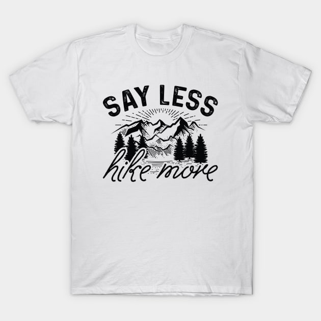 Say Less Hike More T-Shirt by LuckyFoxDesigns